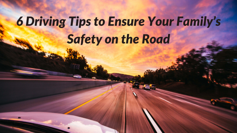 6 Driving Tips to Ensure Your Family’s Safety on the Road