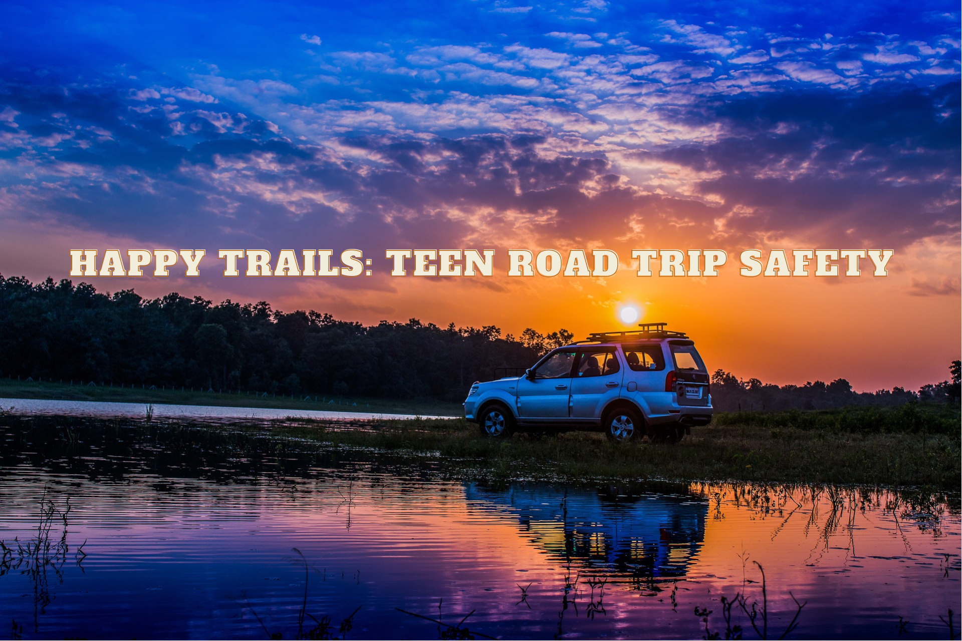 Happy Trails Teen Road Trip Safety